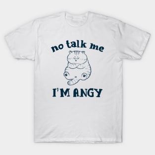 No talk me I'm angry cat Meme T-Shirt